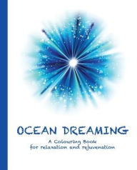 Title: Ocean Dreaming: A Colouring Book for relaxation and rejuvenation, Author: Cassie Haywood