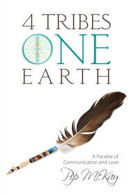 Title: 4 Tribes 1 Earth: A Parable of Communication and Love, Author: Pip McKay