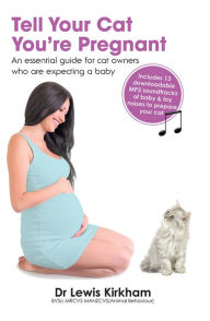Title: Tell Your Cat You're Pregnant: An Essential Guide for Cat Owners Who Are Expecting a Baby (downloadable MP3s included), Author: Lewis Kirkham