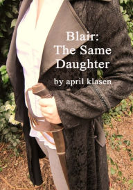 Title: Blair: The Same Daughter, Author: April Klasen