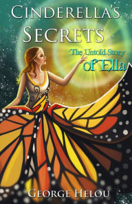 Title: Cinderella's Secrets: The Untold Story of Ella, Author: George Helou