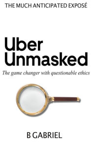 Title: UberUnmasked: The game changer with questionable ethics, Author: Gabriel