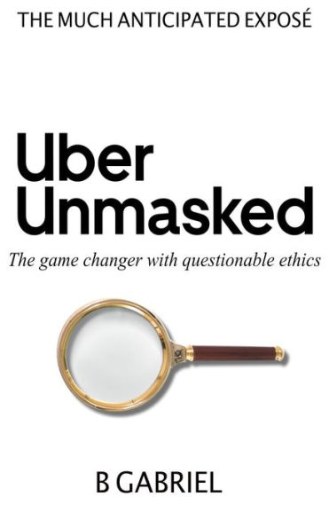 UberUnmasked: The game changer with questionable ethics