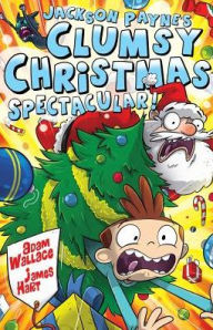 Title: Jackson Payne's Clumsy Christmas Spectacular!, Author: Adam Wallace