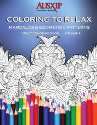 Title: Coloring To Relax Mandalas & Geometric Patterns, Author: Mary D. Brooks