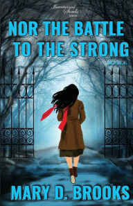 Title: Nor The Battle To The Strong, Author: Mary D. Brooks