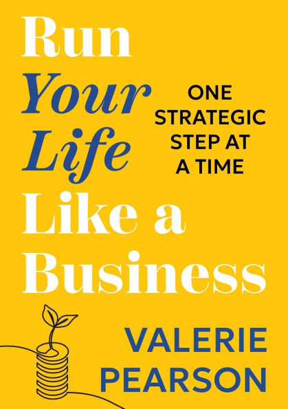 Run Your Like Life a Business: One Strategic Step at Time