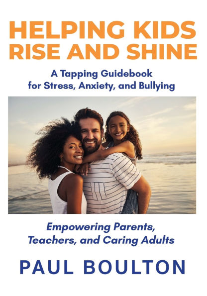 Helping Kids Rise and Shine: A Tapping Guidebook for Stress, Anxiety, and Bullying