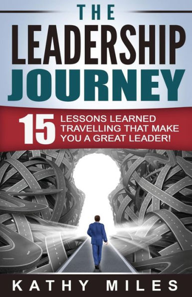 The Leadership Journey: 15 Lessons Learned Travelling that Make You a Great Leader!
