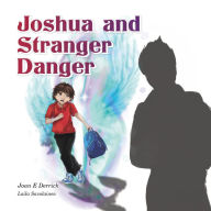 Title: Joshua and Stranger Danger, Author: Joan E Derrick