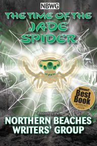 Title: The TIme of the Jade Spider, Author: Northern Beaches Writers' Group