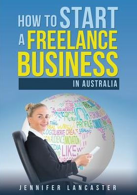 How to Start a Freelance Business: in Australia