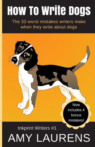 How To Write Dogs: The 33 Worst Mistakes Writers Make When They About Dogs