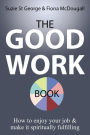 The Good Work Book: How to enjoy your job & make it spiritually fulfilling