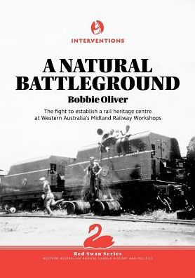 a Natural Battleground: The fight to establish rail heritage centre at Western Australia's Midland Railway Workshops