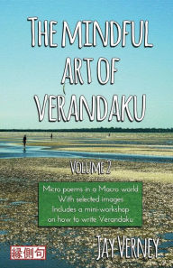 Title: The Mindful Art of Verandaku: Micro Poems in a Macro World - Volume 2, Author: Jay Verney