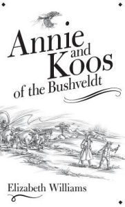 Title: Annie and Koos of the Bushveldt, Author: Elizabeth Williams