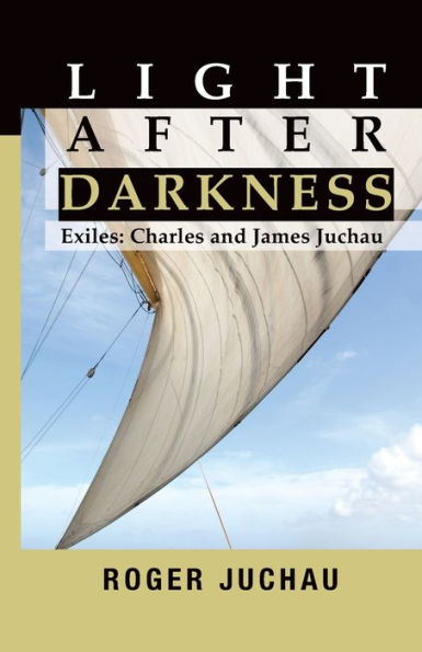Light After Darkness: Exiles - Charles and James Juchau