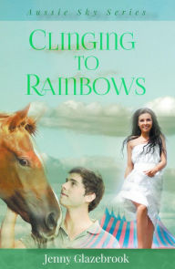 Title: Clinging to Rainbows, Author: Jenny Glazebrook