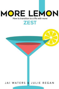 Title: MORE LEMON: How to transition to a life with more ZEST, Author: Vijai Trivedi