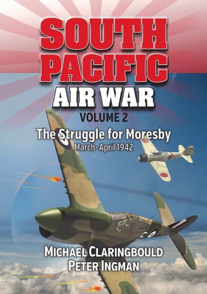 South Pacific Air War Volume 2: The Struggle for Moresby, March - April 1942