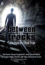 Between the Tracks: Tales from the Ghost Train