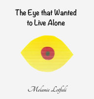Title: The Eye that Wanted to Live Alone, Author: Melanie Lotfali Dr