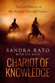 Title: Chariot of Knowledge: The Lost History of the Ancient Olympic Games, Author: Ivo Rato
