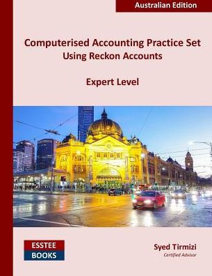 Computerised Accounting Practice Set Using Reckon Accounts - Expert Level: Australian Edition