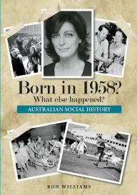 Title: Born in 1958? What else happened?, Author: Ron Williams