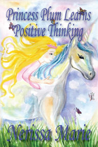 Title: Princess Plum Learns Positive Thinking (Inspirational Bedtime Story for Kids Ages 2-8, Kids Books, Bedtime Stories for Kids, Children Books, Bedtime Stories for Kids, Kids Books, Baby, Books for Kids), Author: Nerissa Marie