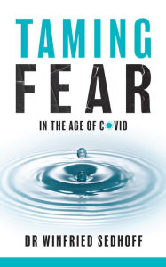Title: Taming Fear in the Age of Covid, Author: Winfried Sedhoff