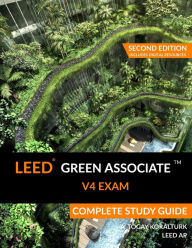 Title: LEED Green Associate V4 Exam Complete Study Guide (Second Edition), Author: A Togay Koralturk