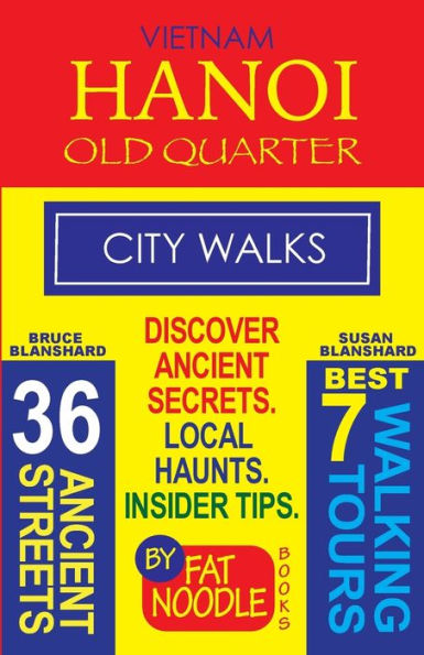 Vietnam. Hanoi Old Quarter, City Walks (Travel Guide): Discover The 36 Ancient Streets of Quarter