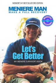 Title: Meniere Man. Let's Get Better: My Meniere Survivor's Guide, Author: Meniere Man