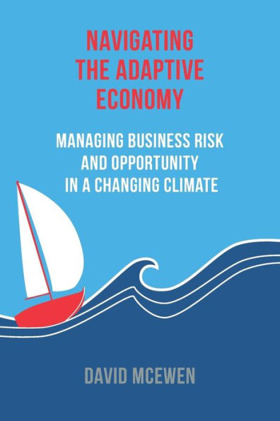 Navigating the Adaptive Economy: Managing Business Risk and Opportunity in a Changing Climate