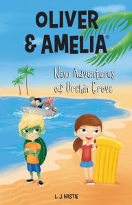 Title: Oliver & Amelia, New Adventures of Urchin Grove, Author: Lj Hastie