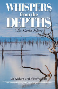 Title: Whispers from the Depths: The Kariba Story, Author: Mike Wickins