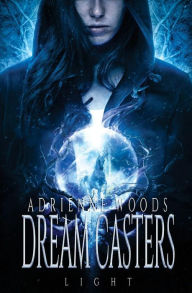 Title: Dream Casters: Light, Author: Adrienne Woods