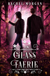 Title: Glass Faerie, Author: Rachel Morgan
