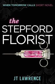 Title: The Stepford Florist: A Short Cyberpunk Conspiracy Thriller, Author: Jt Lawrence