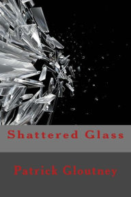 Title: Shattered Glass, Author: Patrick Gloutney