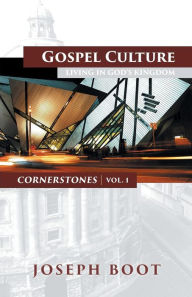 Title: Gospel Culture: Living in God's Kingdom, Author: Joseph Boot