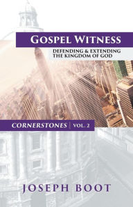 Title: Gospel Witness: Defending & Extending the Kingdom of God, Author: Joseph Boot