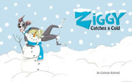 Title: Ziggy Catches a Cold: Ziggy the Iggy, Author: Corinne Schmid
