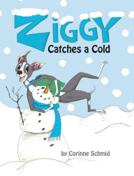 Title: Ziggy Catches a Cold: Ziggy the Iggy, Author: Corinne Schmid