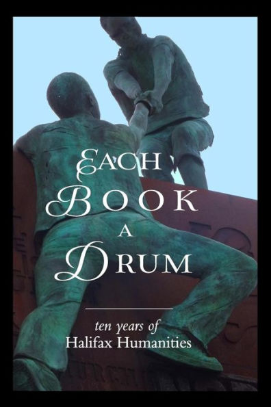 Each Book a Drum: Ten Years of Halifax Humanities