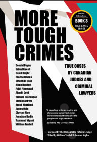 Title: More Tough Crimes: True Cases by Canadian Judges and Criminal Lawyers, Author: Patrick Hon. LeSage