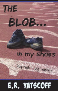 Title: The Blob...in My Shoes, Author: E R Ytscoff