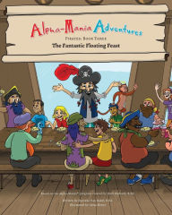 Title: Alpha-Mania Adventures: The Fantastic Floating Feast: An Alliteration Book, Author: Rainbow In My Tummy Verner Cen Learning